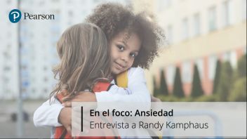 Entrevista al Dr. Randy Kamphaus: En el foco ANSIEDAD