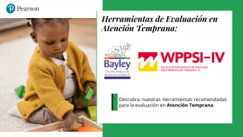 Herramientas de evaluación en Atención Temprana (Bayley y WPPSI-IV)